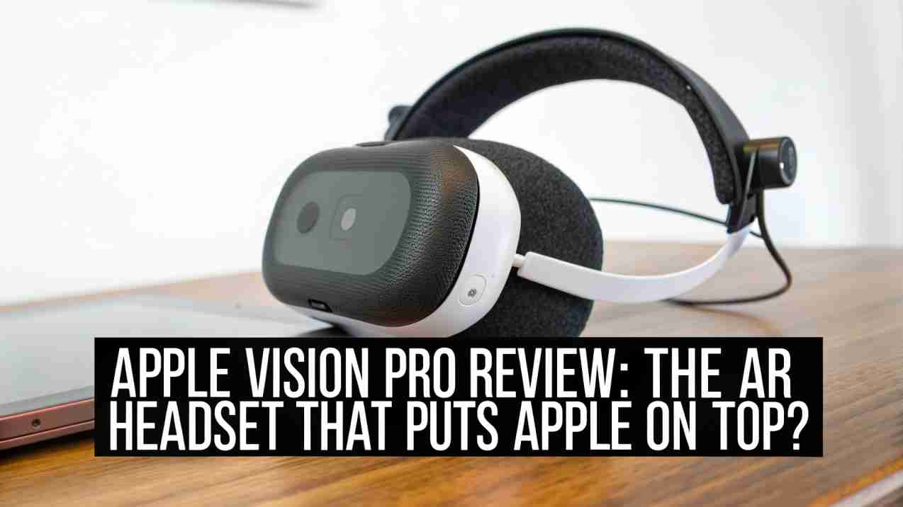 Apple Vision Pro Review: The AR Headset That Puts Apple on Top?