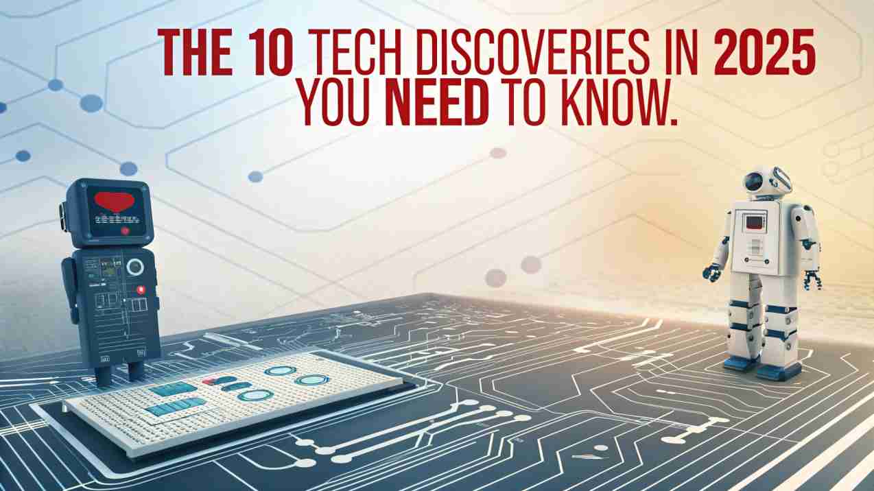 The 10 Tech Discoveries in 2025 You Need to Know